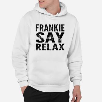 Frankie Say Relax Funny 80'S Music Hoodie | Crazezy