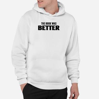 Funny & Snarky Book Was Better Reader Gift T-Shirt C000195 Hoodie | Crazezy CA