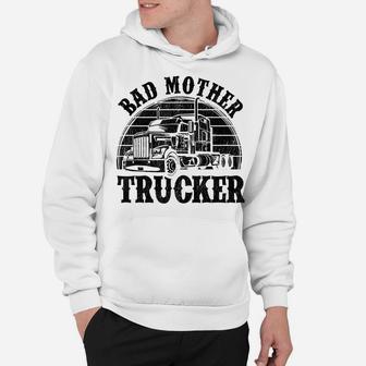 Funny Bad Mother Trucker Gift For Men Women Truck Driver Gag Hoodie | Crazezy