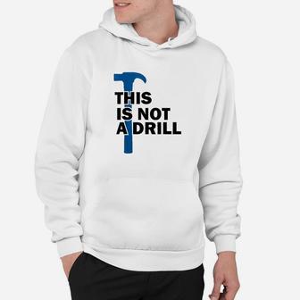 Funny Builder Contractor Not A Drill Hammer Humor Hoodie | Crazezy