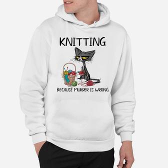 Funny Cat Knitting Because Murder Is Wrong Knit Yarn Hoodie | Crazezy