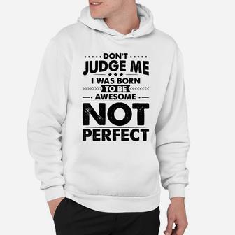 Funny Dont Judge Me I Was Born To Be Awesome Sarcastic Humor Hoodie | Crazezy AU