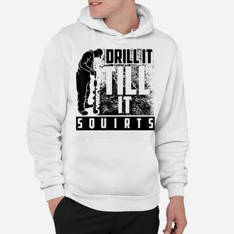 Funny Drill It Till It Squirts Shirt For Ice Fishing Lovers Hoodie | Crazezy