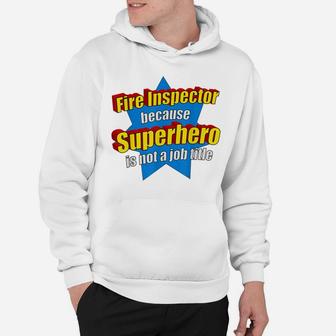 Funny Fire Inspector Because Superhero Isnt A Job Title Gift Hoodie | Crazezy