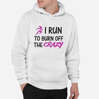 Funny I Run To Burn Off The Crazy Hoodie | Crazezy