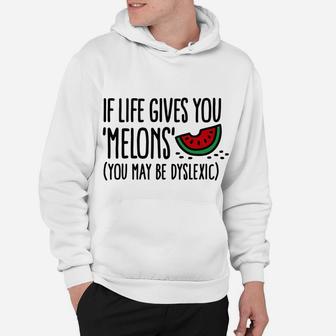 Funny If Life Gives You Melons You May Be Dyslexic Lemons Hoodie | Crazezy