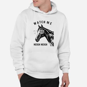 Funny Race Horse Watch Me Neigh Neigh Hoodie | Crazezy