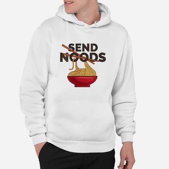Funny Ramen Noodles Send Noods Hoodie | Crazezy CA