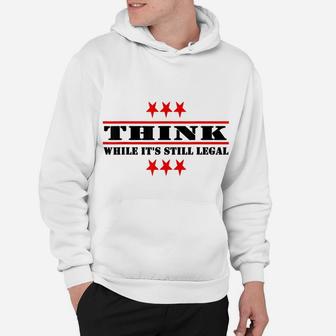 Funny Think While It's Still Legal Hoodie | Crazezy DE