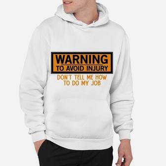 Funny Warning To Avoid Injury Don't Tell Me How To Do My Job Hoodie | Crazezy AU