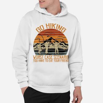 Go Hiking Worst Case Scenario You Have To Eat Your Friend Hoodie | Crazezy UK