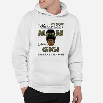 God Gifted Me Two Titles Mom And Gigi Black Girl Camouflage Hoodie | Crazezy