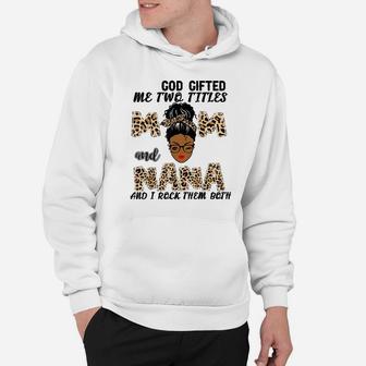 God Gifted Me Two Titles Mom And Nana Black Girl Leopard Hoodie | Crazezy