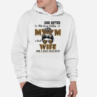 God Gifted Me Two Titles Mom And Wife Family Matching Hoodie | Crazezy