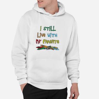 Haase Unlimited I Still Live With My Parents Hoodie | Crazezy