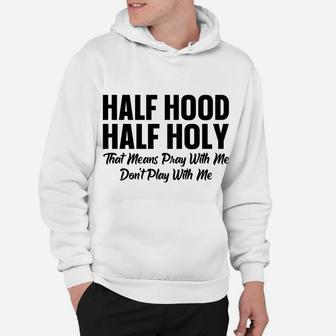 Half Hood Half Holy Pray With Me Don't Play With Me Hoodie | Crazezy