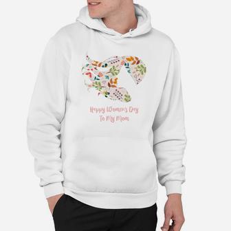 Happy Womens Day To My Mom Gift For Strong Women Hoodie - Seseable