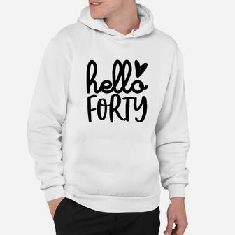 Hello Forty 40Th Birthday Hoodie | Crazezy
