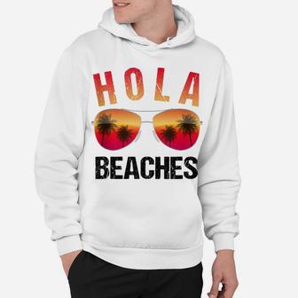 Hola Beaches Funny Beach Vacation Shirt Summer Hoodie | Crazezy CA