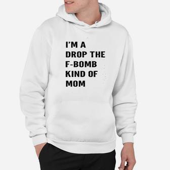 I Am A Drop Mom Hoodie | Crazezy