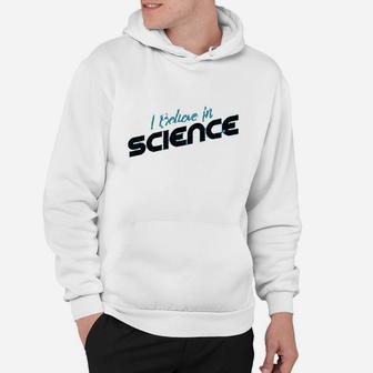 I Believe In Science Hoodie | Crazezy CA