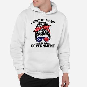 I Don't Co-Parent With The Government Funny Parenting Mom Sweatshirt Hoodie | Crazezy AU