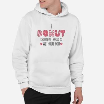I Donut Know What I Would Do Without You Pink Gift For Valentine Happy Valentines Day Hoodie - Seseable