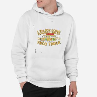 I Enjoy Long Romantic Walksto The Taco Truck Hoodie - Thegiftio UK