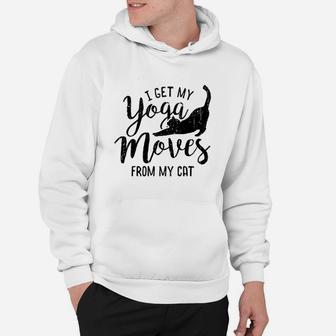 I Get My Yoga Moves From My Cat Hoodie | Crazezy UK