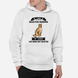 I Have Selective Hearing I'm Sorry You Were Not Selected Cat Hoodie | Crazezy UK