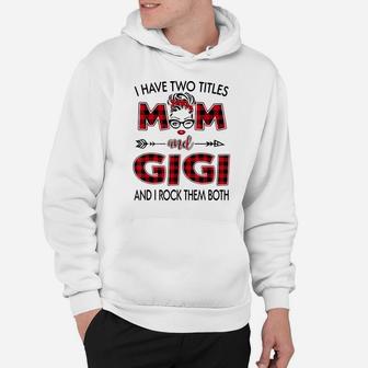 I Have Two Titles Mom And Gigi And I Rock Them Both Hoodie | Crazezy CA