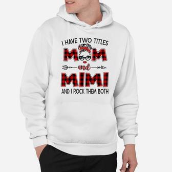 I Have Two Titles Mom And Mimi Family Matching Grandma Gifts Hoodie | Crazezy