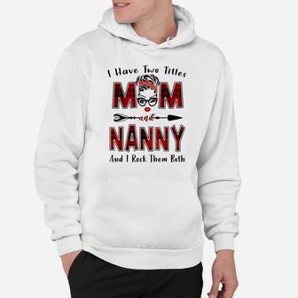 I Have Two Titles Mom And Nanny Shirt Mother's Day Gifts Hoodie | Crazezy CA