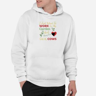 I Just Want To Work In My Garden And Hang Out With My Cows Hoodie - Thegiftio UK