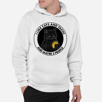 I Like Cats And Tacos And Maybe 3 People Funny Cat Lovers Hoodie | Crazezy