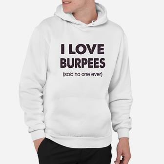 I Love Burpees Said No One Ever Hoodie | Crazezy CA