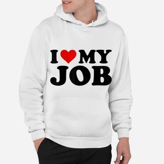 I Love My Job Funny Red Heart Jobs Lovers I Heart My Job Hoodie | Crazezy CA
