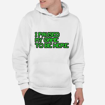 I Paused My Game To Be Here Gamer Joke Mens Womens Youth Hoodie | Crazezy AU