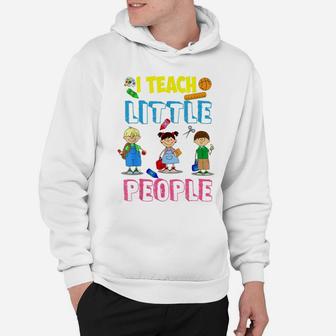 I Teach Little People Shirt | Teacher Appreciation Day Gift Hoodie | Crazezy AU