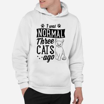 I Was Normal Three Cats Ago Funny Cute Cat Lover Gift Idea Hoodie | Crazezy DE