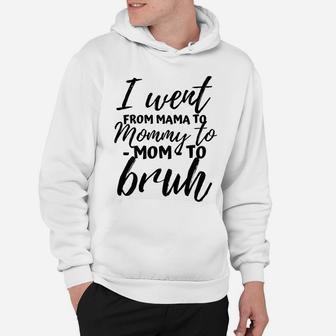 I Went From Mom Bruh Shirt Funny Mothers Day Gifts For Mom Hoodie | Crazezy