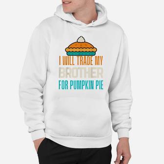 I Will Trade My Brother For Pumpkin Pie Boy Girl Fun Sister Hoodie | Crazezy AU