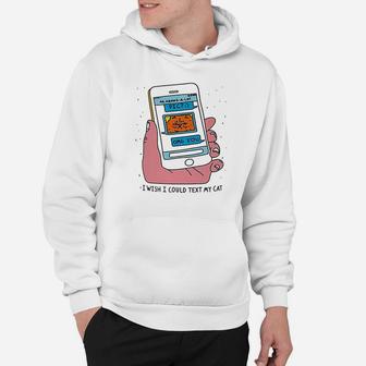 I Wish I Could Text My Cat Hoodie | Crazezy CA
