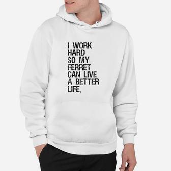 I Work Hard So My Ferret Can Live A Better Life Hoodie | Crazezy DE