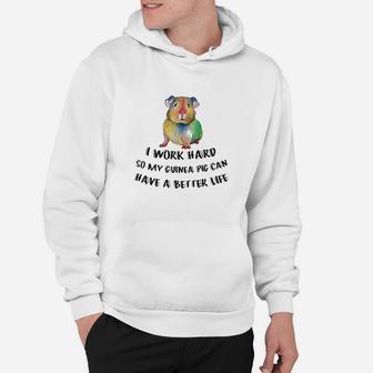 I Work Hard So My Guinea Pig Can Have A Better Life Hoodie | Crazezy UK