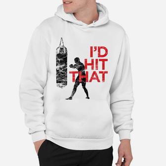I'd Hit That - Workout Boxing And Fighter Hoodie | Crazezy DE