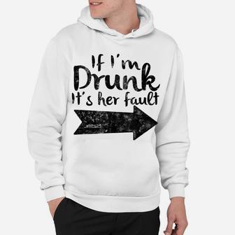 If Im Drunk Its Her Fault Matching Best Friend Gift Drinking Hoodie | Crazezy UK