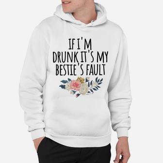 If I'm Drunk It's My Bestie's Fault, Matching Best Friend Hoodie | Crazezy CA