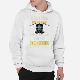 If Welding Was Easy They Would Call It Engineering Hoodie | Crazezy AU