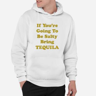 If You Are Going To Be Salty Bring Tequila Funny Cinco De Mayo Shots Hoodie | Crazezy CA